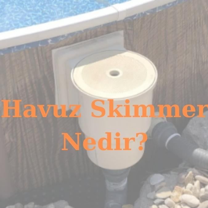 Havuz Skimmer Nedir?