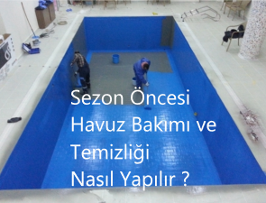 Sezon Öncesi Havuz Bakımı Temizliği Nasıl Yapılır ?
